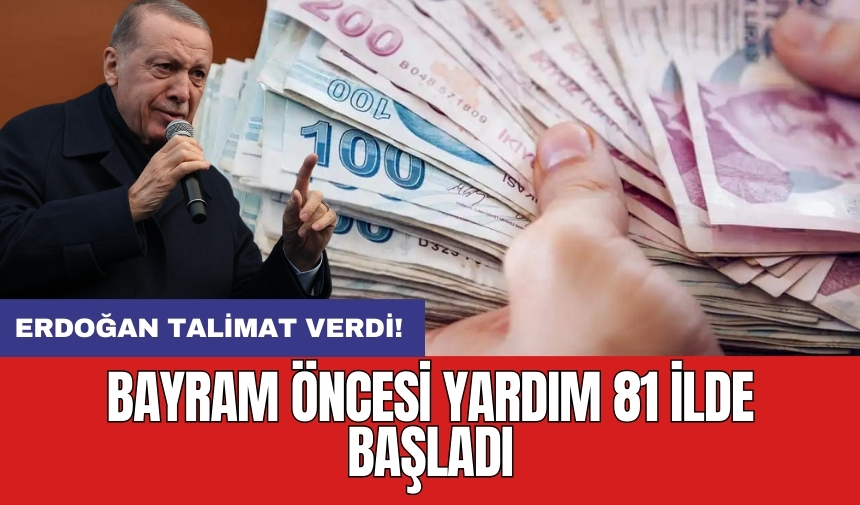 Erdoğan talimat verdi! Bayram öncesi yardım 81 ilde başladı