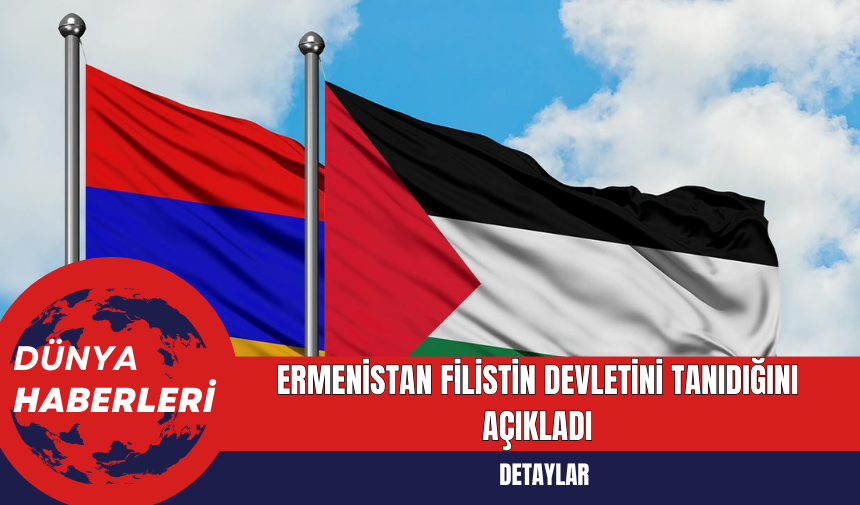 Ermenistan Filistin Devletini Tanıdığını Açıkladı