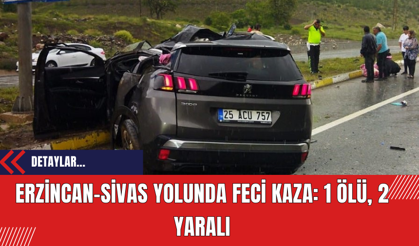 Erzincan-Sivas Yolunda Feci Kaza: 1 Ölü 2 Yaralı