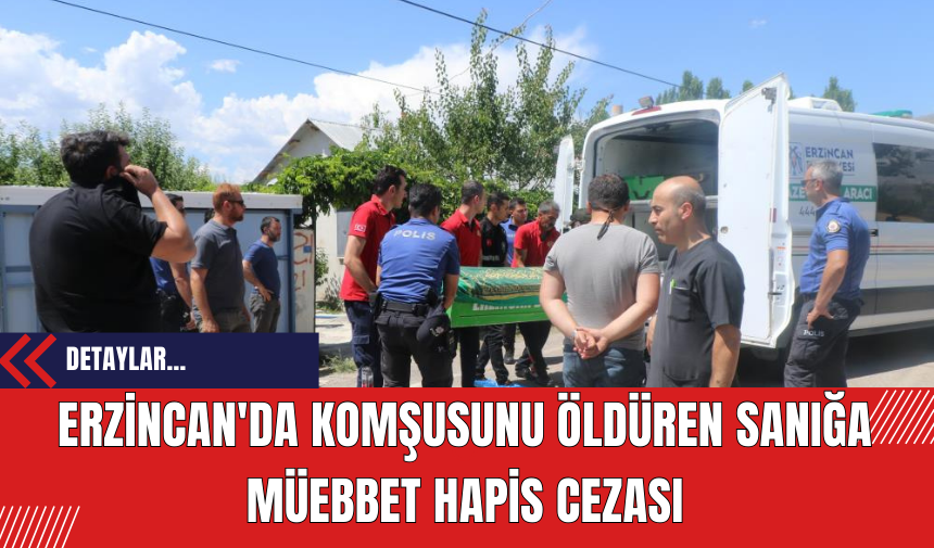 Erzincan'da Komşusunu Öldüren Sanığa Müebbet Hapis Cezası