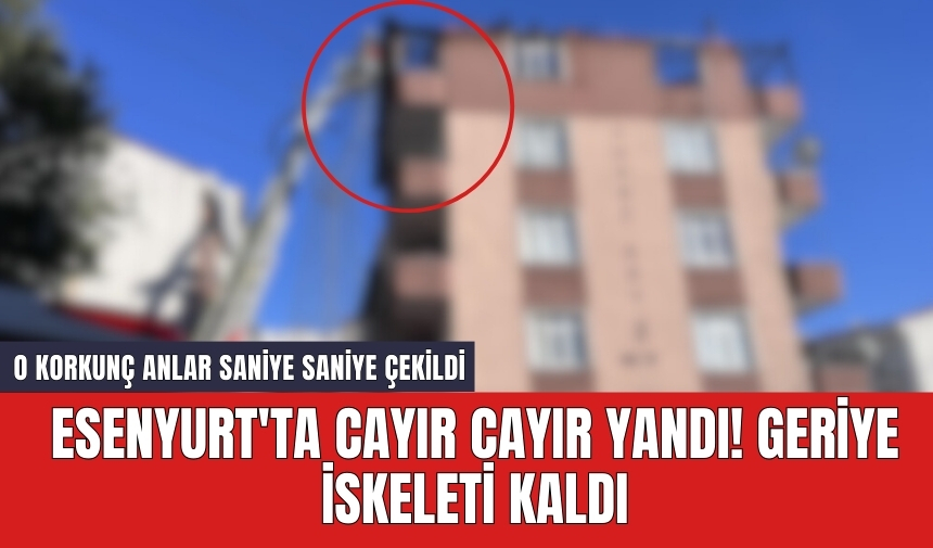 Esenyurt'ta cayır cayır yandı! Geriye iskeleti kaldı