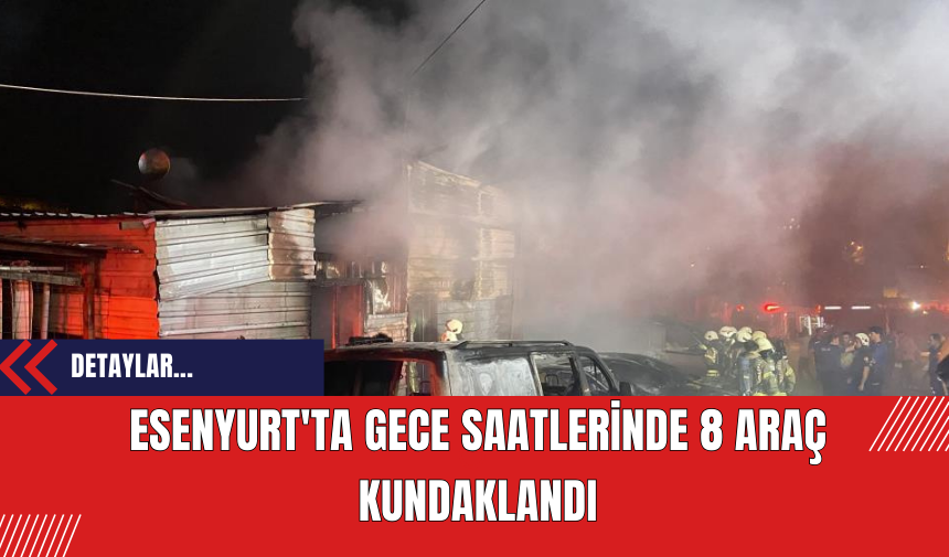 Esenyurt'ta Gece Saatlerinde 8 Araç Kundaklandı