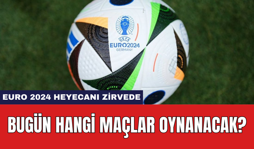 EURO 2024 Heyecanı Zirvede: Bugün Hangi Maçlar Oynanacak?