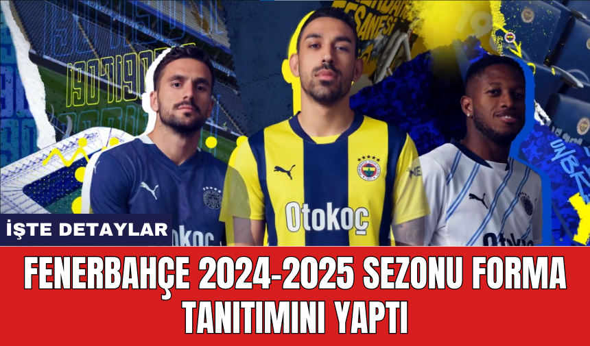 Fenerbahçe 2024-2025 Sezonu forma tanıtımını yaptı