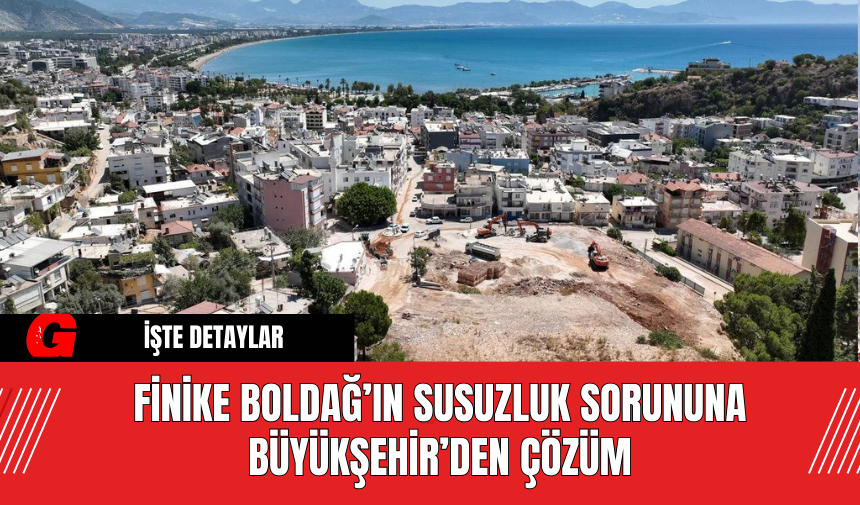 Finike Boldağ’ın susuzluk sorununa Büyükşehir’den çözüm