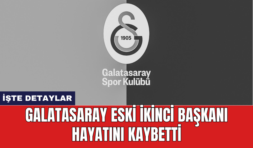 Galatasaray eski ikinci başkanı hayatını kaybetti