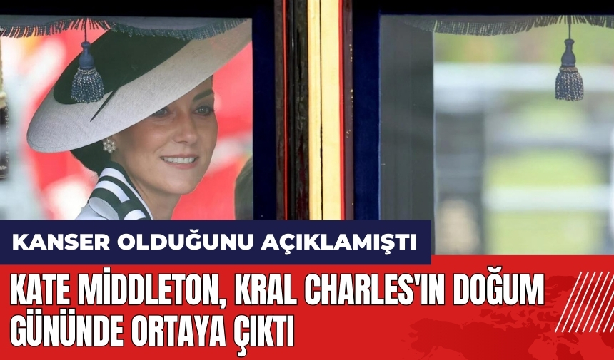 Galler Prensesi Kate Middleton Kral Charles'ın doğum gününde ortaya çıktı