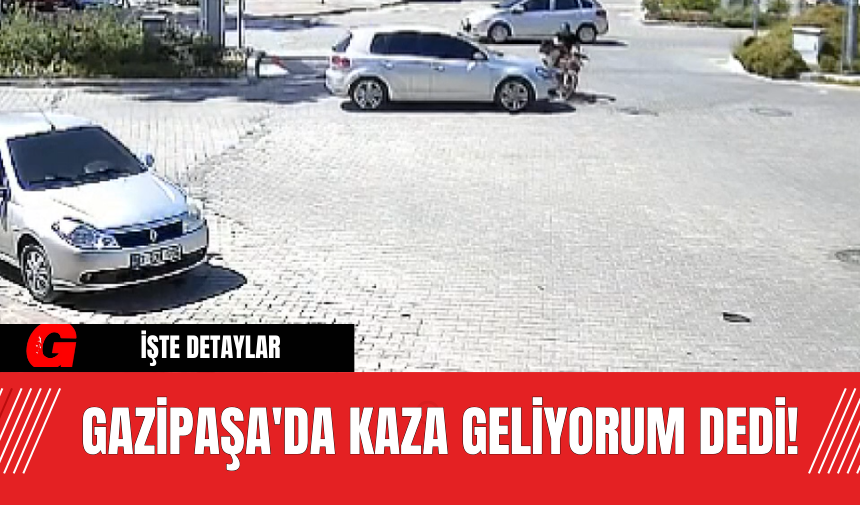 Gazipaşa'da Kaza Geliyorum Dedi!