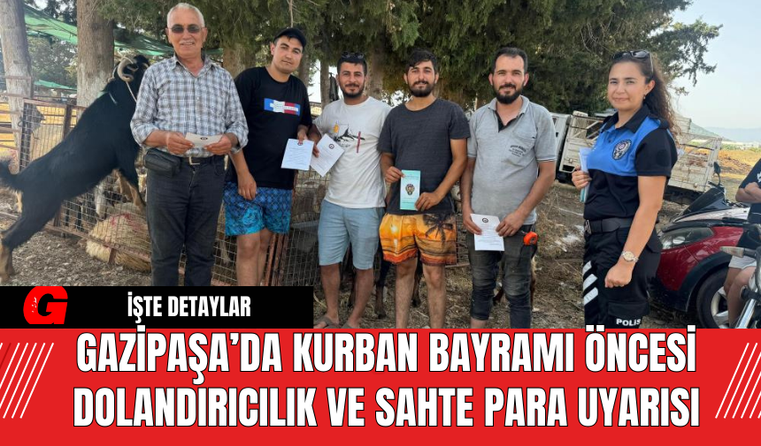 Gazipaşa’da Kurban Bayramı Öncesi Dolandırıcılık ve Sahte Para Uyarısı