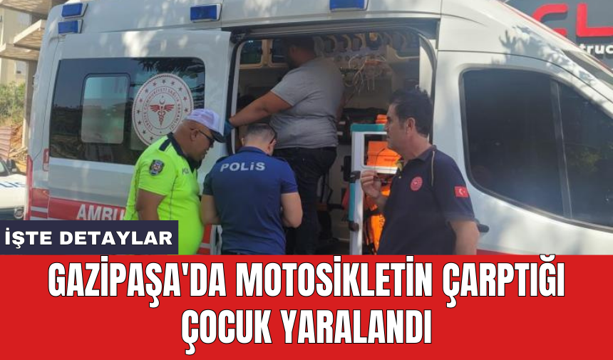 Gazipaşa'da motosikletin çarptığı çocuk yaralandı