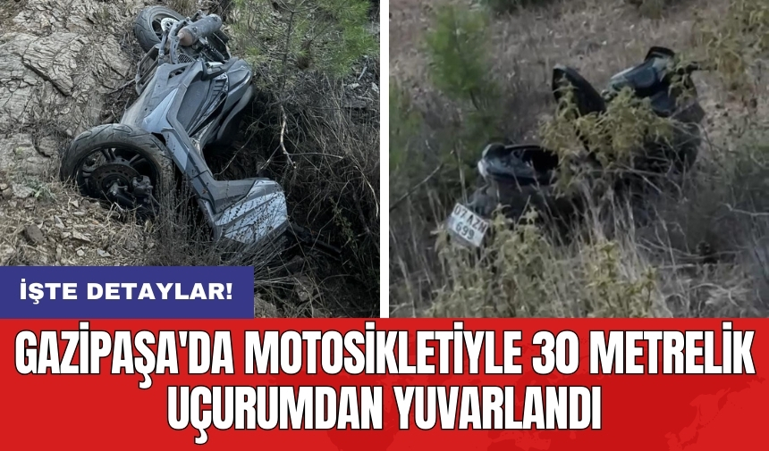 Gazipaşa'da motosikletiyle 30 metrelik uçurumdan yuvarlandı