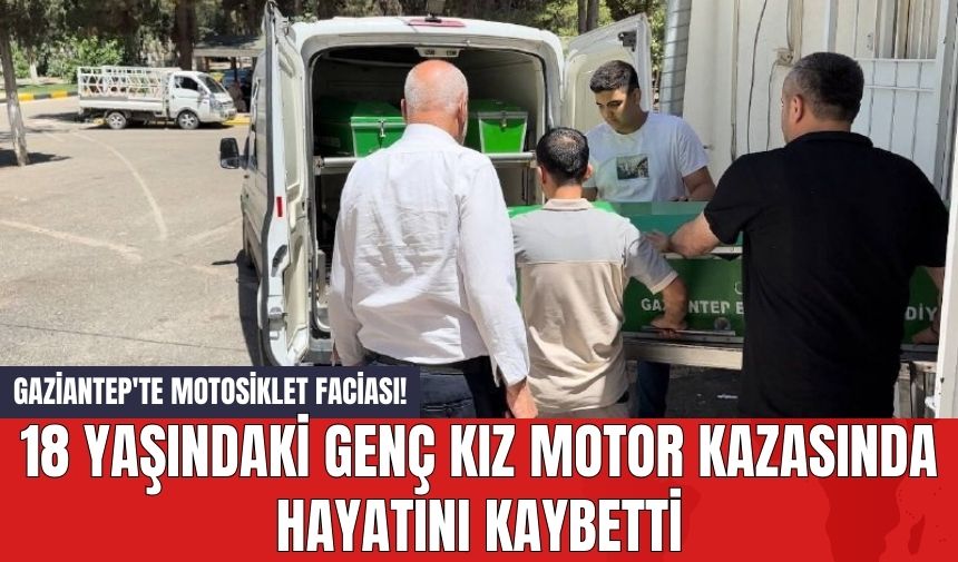 Gaziantep'te Motosiklet Faciası! 18 Yaşındaki Genç Kız Motor Kazasında Hayatını Kaybetti