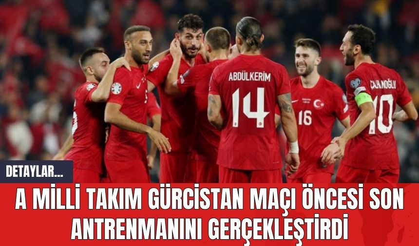 A Milli Takım Gürcistan Maçı Öncesi Son Antrenmanını Gerçekleştirdi