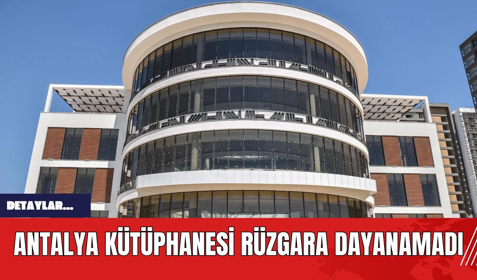 Antalya Kütüphanesi Rüzgara Dayanamadı