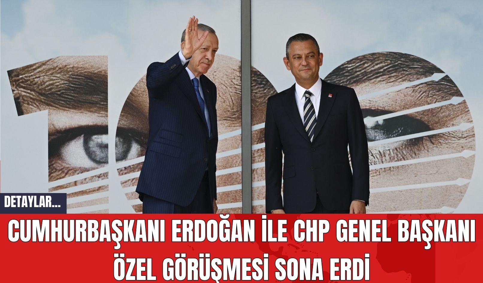 Cumhurbaşkanı Erdoğan ile CHP Genel Başkanı Özel görüşmesi sona erdi