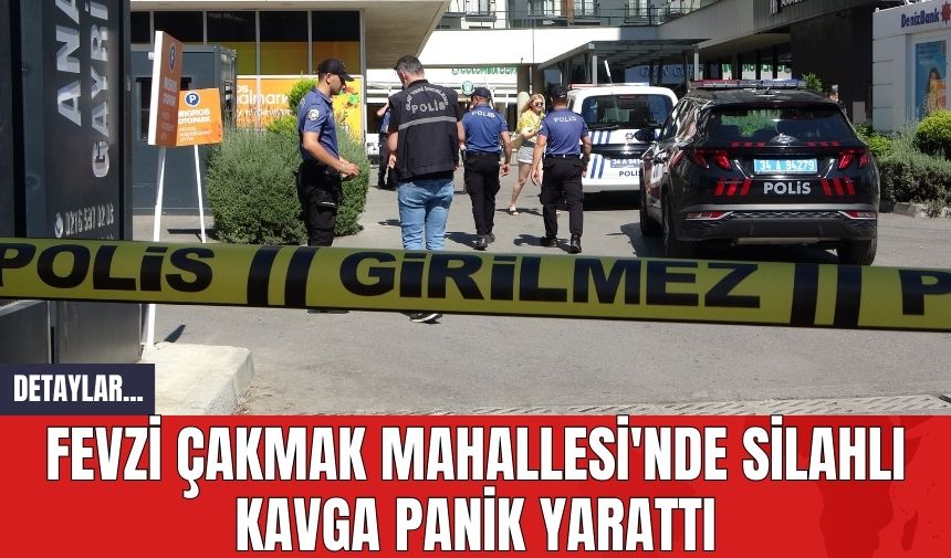 Fevzi Çakmak Mahallesi'nde Silahlı Kavga Panik Yarattı