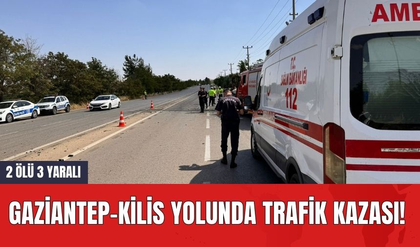 Gaziantep-Kilis Yolunda Trafik Kazası! 2 Öl* 3 Yaralı