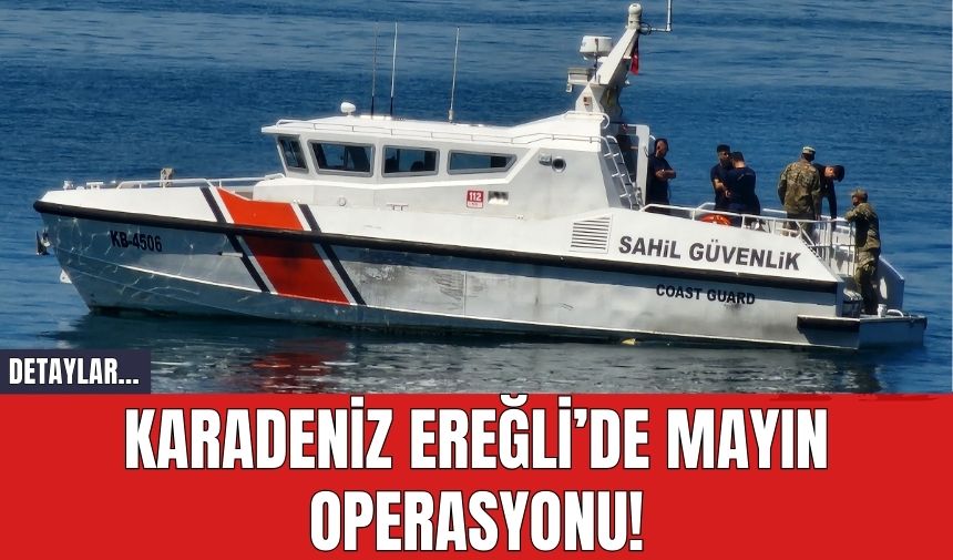 Karadeniz Ereğli’de Mayın Operasyonu!