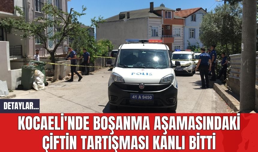 Kocaeli'nde Boşanma Aşamasındaki Çiftin Tartışması Kanlı Bitti