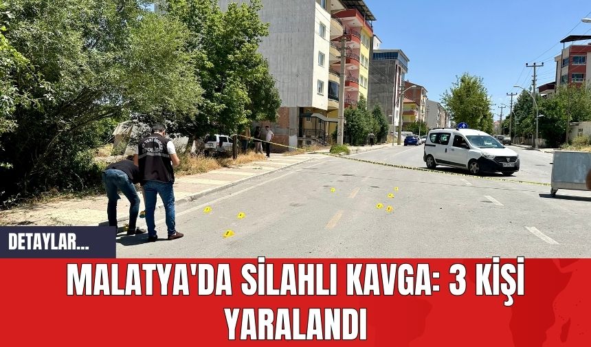 Malatya'da Silahlı Kavga: 3 Kişi Yaralandı