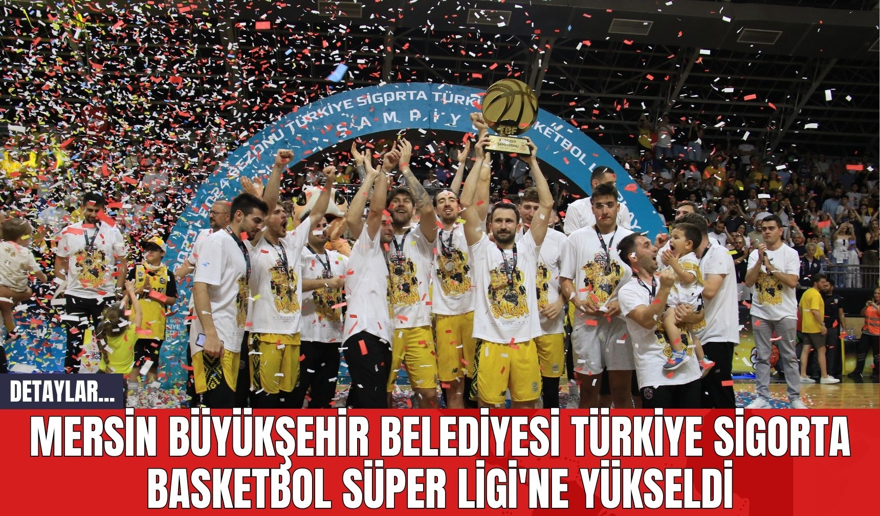 Mersin Büyükşehir Belediyesi Türkiye Sigorta Basketbol Süper Ligi'ne Yükseldi