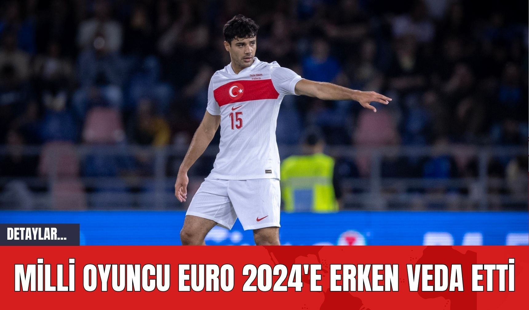 Milli Oyuncu EURO 2024'e Erken Veda Etti