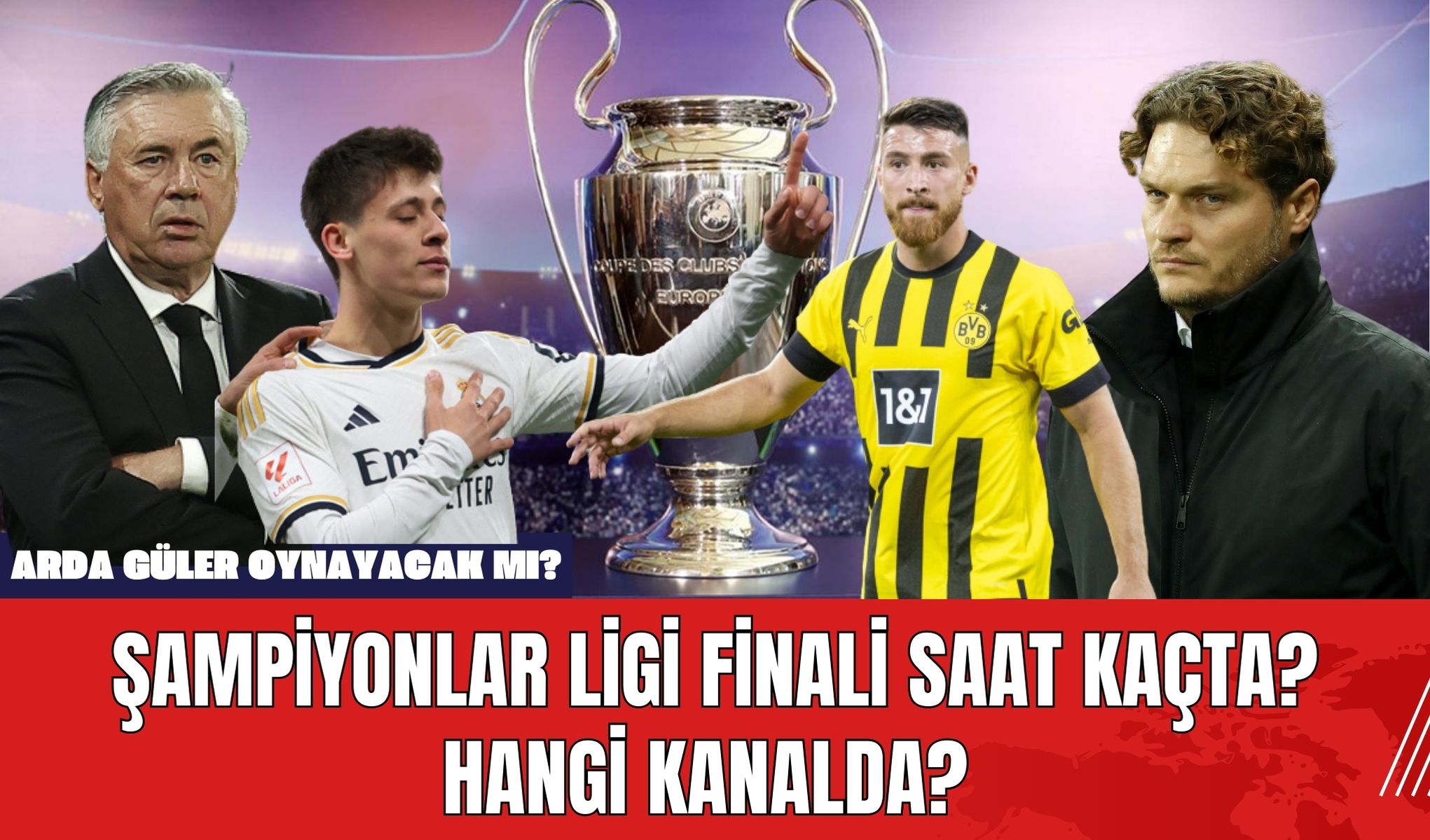 Şampiyonlar Ligi Finali Saat Kaçta? Hangi Kanalda? Arda Güler Oynayacak mı?