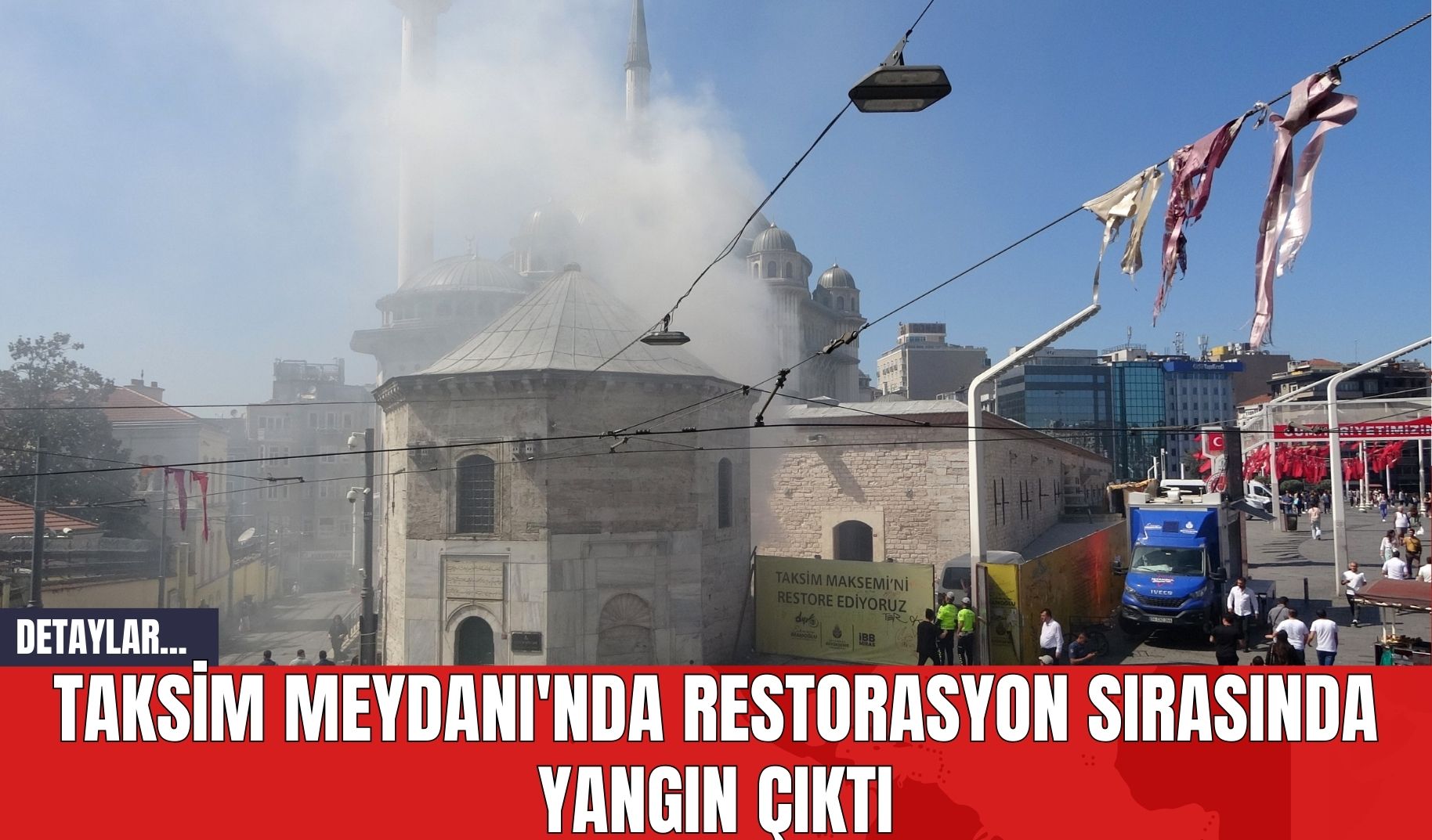 Taksim Meydanı'nda Restorasyon Sırasında Yangın Çıktı