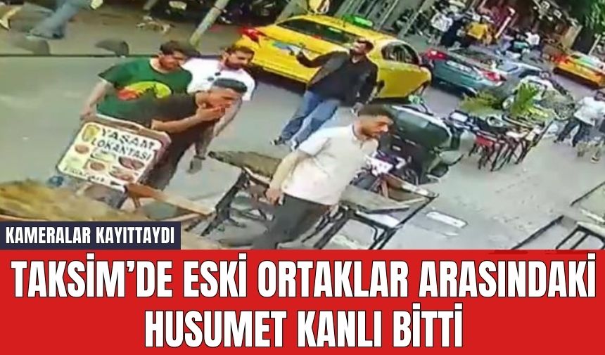 Taksim’de Eski Ortaklar Arasındaki Husumet Kanlı Bitti