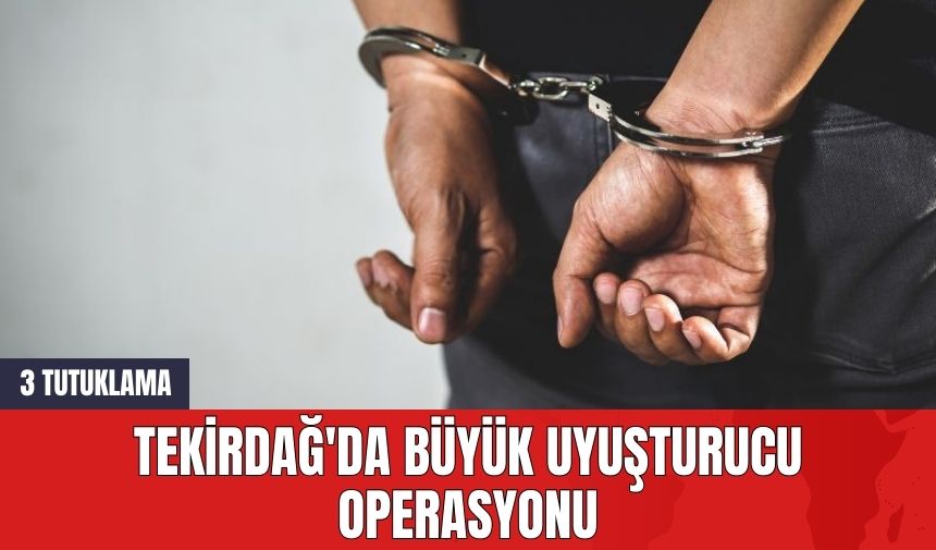 Tekirdağ'da Büyük Uy*şturucu Operasyonu: 3 Tutuklama