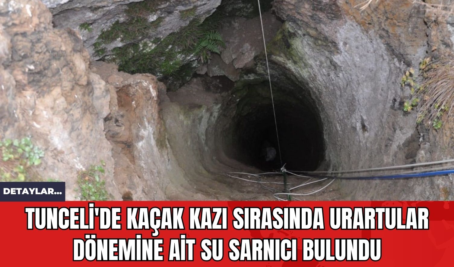 Tunceli'de Kaçak Kazı Sırasında Urartular Dönemine Ait Su Sarnıcı Bulundu