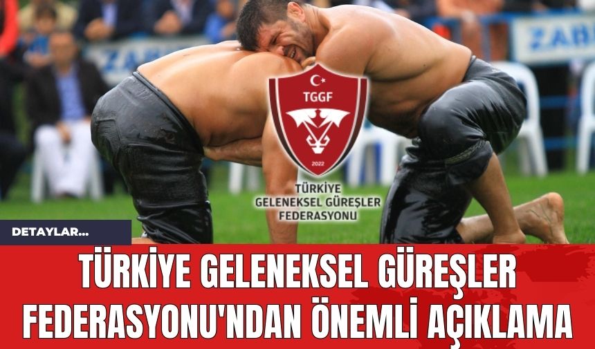 Türkiye Geleneksel Güreşler Federasyonu'ndan Önemli Açıklama