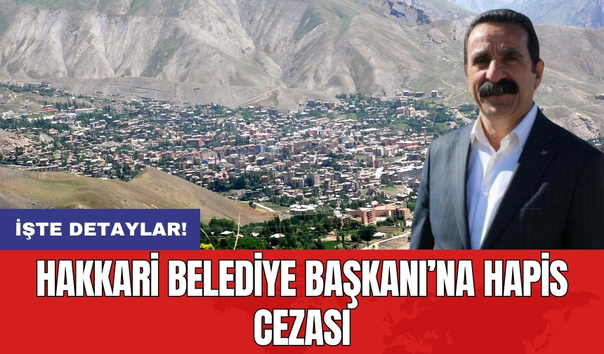 Hakkari Belediye Başkanı’na hapis cezası