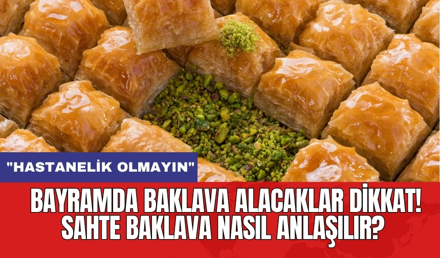 Bayramda baklava alacaklar dikkat! Sahte baklava nasıl anlaşılır?