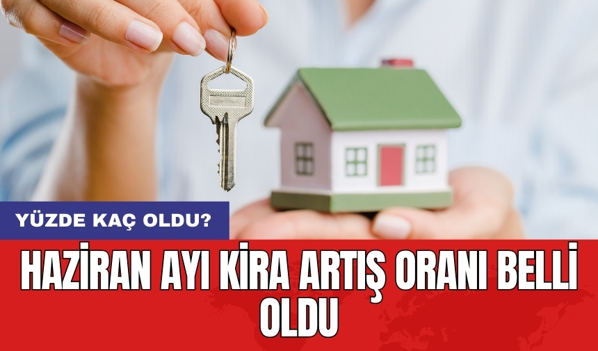 Haziran ayı kira artış oranı belli oldu