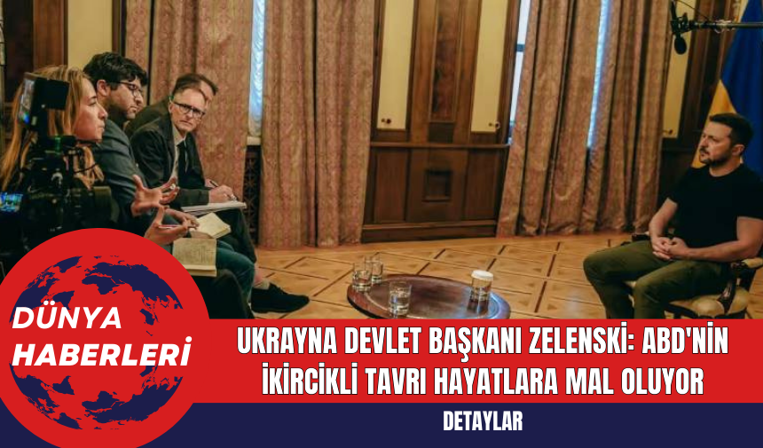 Ukrayna Devlet Başkanı Zelenski: ABD'nin İkircikli Tavrı Hayatlara Mal Oluyor