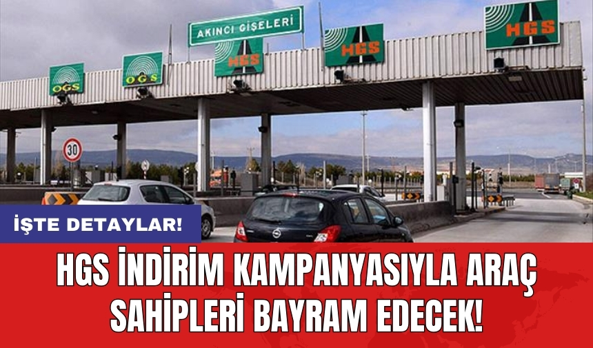 HGS indirim kampanyasıyla araç sahipleri bayram edecek!