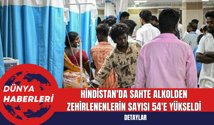 Hindistan'da Sahte Alkolden Zehirlenenlerin Sayısı 54'e Yükseldi