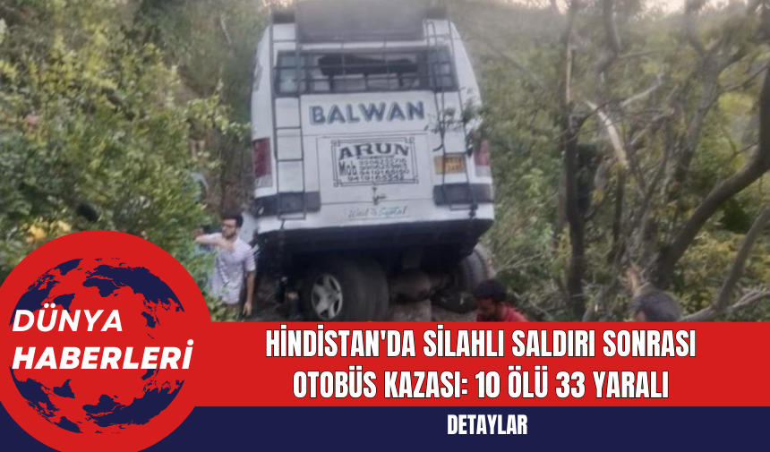 Hindistan'da Silahlı Saldırı Sonrası Otobüs Kazası: 10 Ölü 33 Yaralı