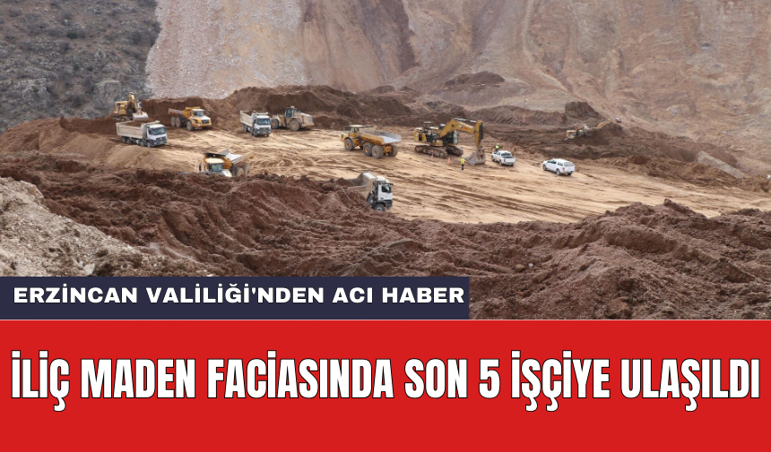 İliç maden faciasında son 5 işçiye ulaşıldı