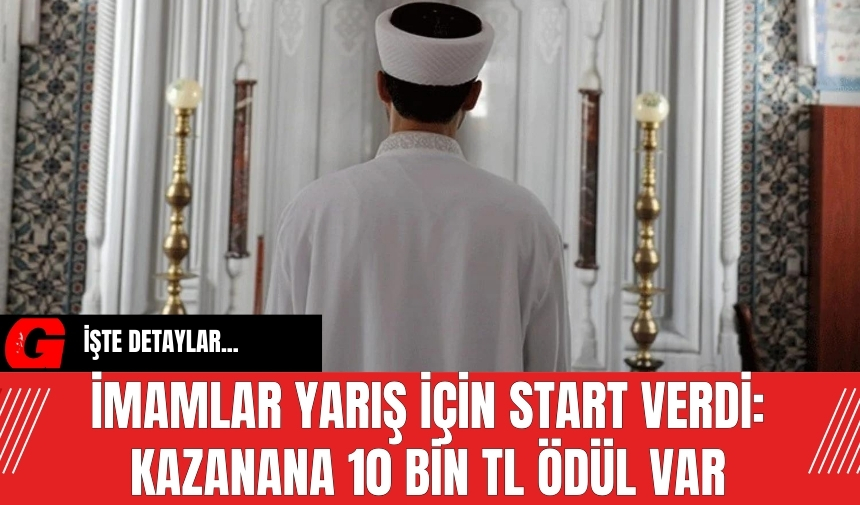 İmamların yarışı için start verildi: Kazanana 10 bin TL ödül var