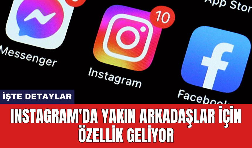 Instagram'da yakın arkadaşlar için özellik geliyor