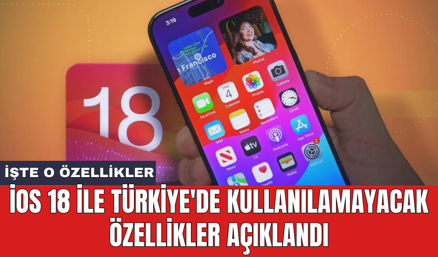 iOS 18 ile Türkiye'de kullanılamayacak özellikler açıklandı