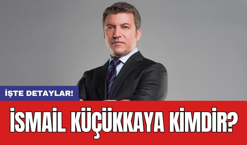 İsmail Küçükkaya Kimdir?