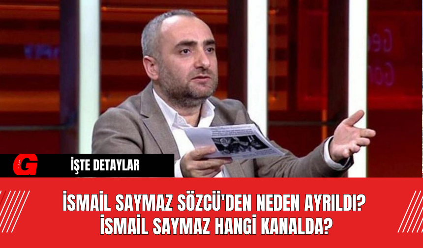 İsmail Saymaz Sözcü'den Neden Ayrıldı? İsmail Saymaz Hangi Kanalda?