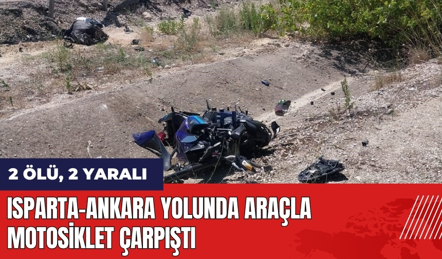 Isparta-Ankara yolunda araçla motosiklet çarpıştı: 2 ölü, 2 yaralı