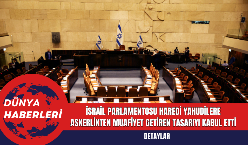 İsrail Parlamentosu Haredi Yahudilere Askerlikten Muafiyet Getiren Tasarıyı Kabul Etti