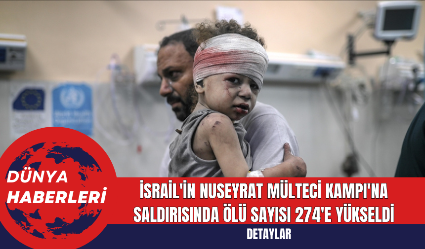 İsrail'in Nuseyrat Mülteci Kampı'na saldırısında ölü sayısı 274'e yükseldi