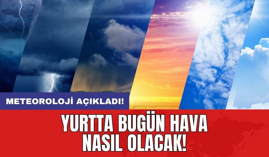 Meteoroloji'den uyarı: Kuvvetli yağış ve rüzgar geliyor!