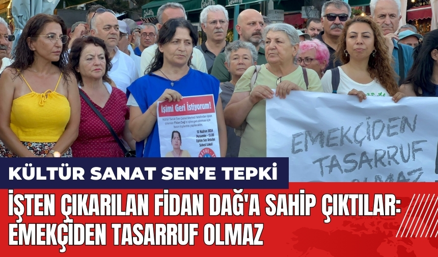 İşten çıkarılan Fidan Dağ'a sahip çıktılar: Emekçiden tasarruf olmaz